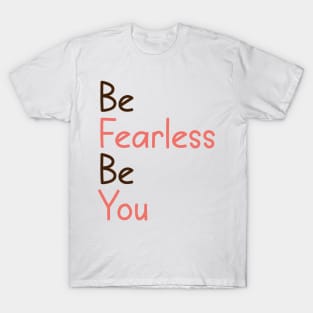 be fearless be you T-Shirt